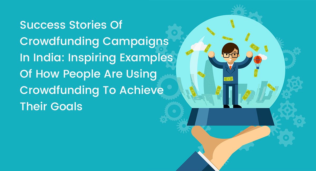 Success Stories Of Crowdfunding Campaigns In India
