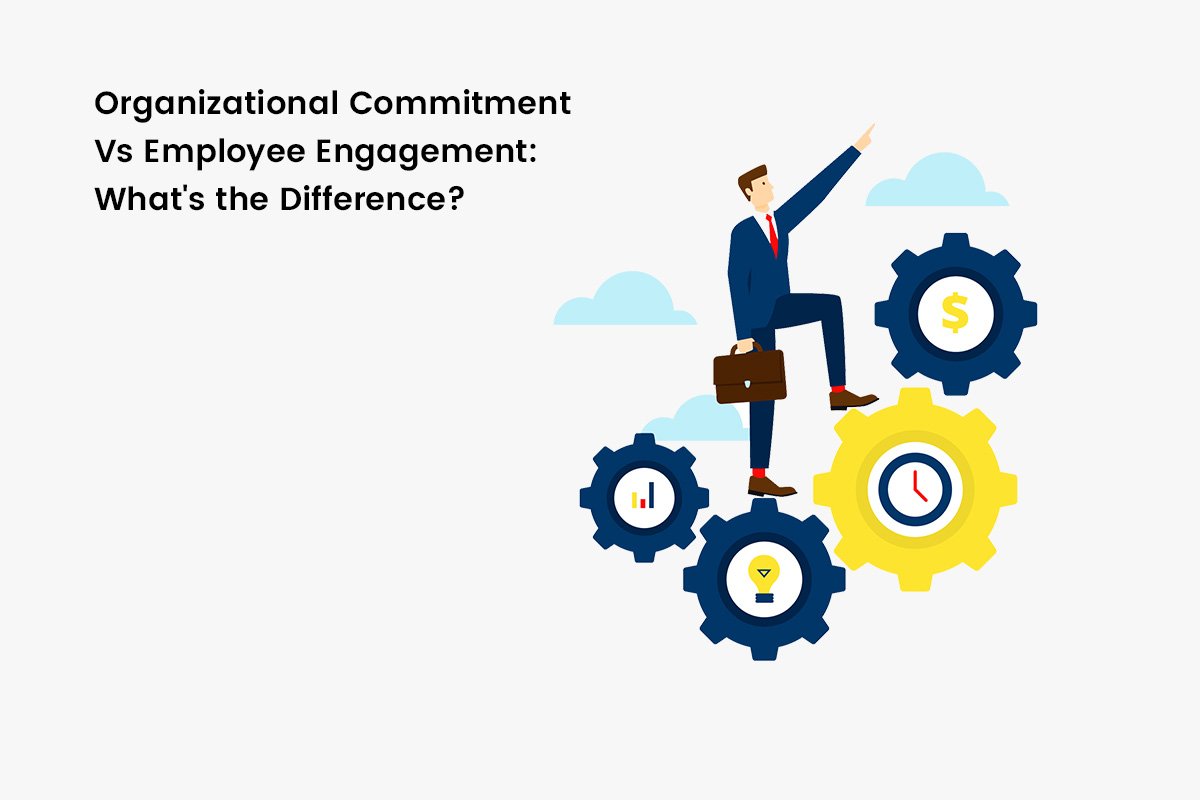 Organizational Commitment Vs Employee Engagement