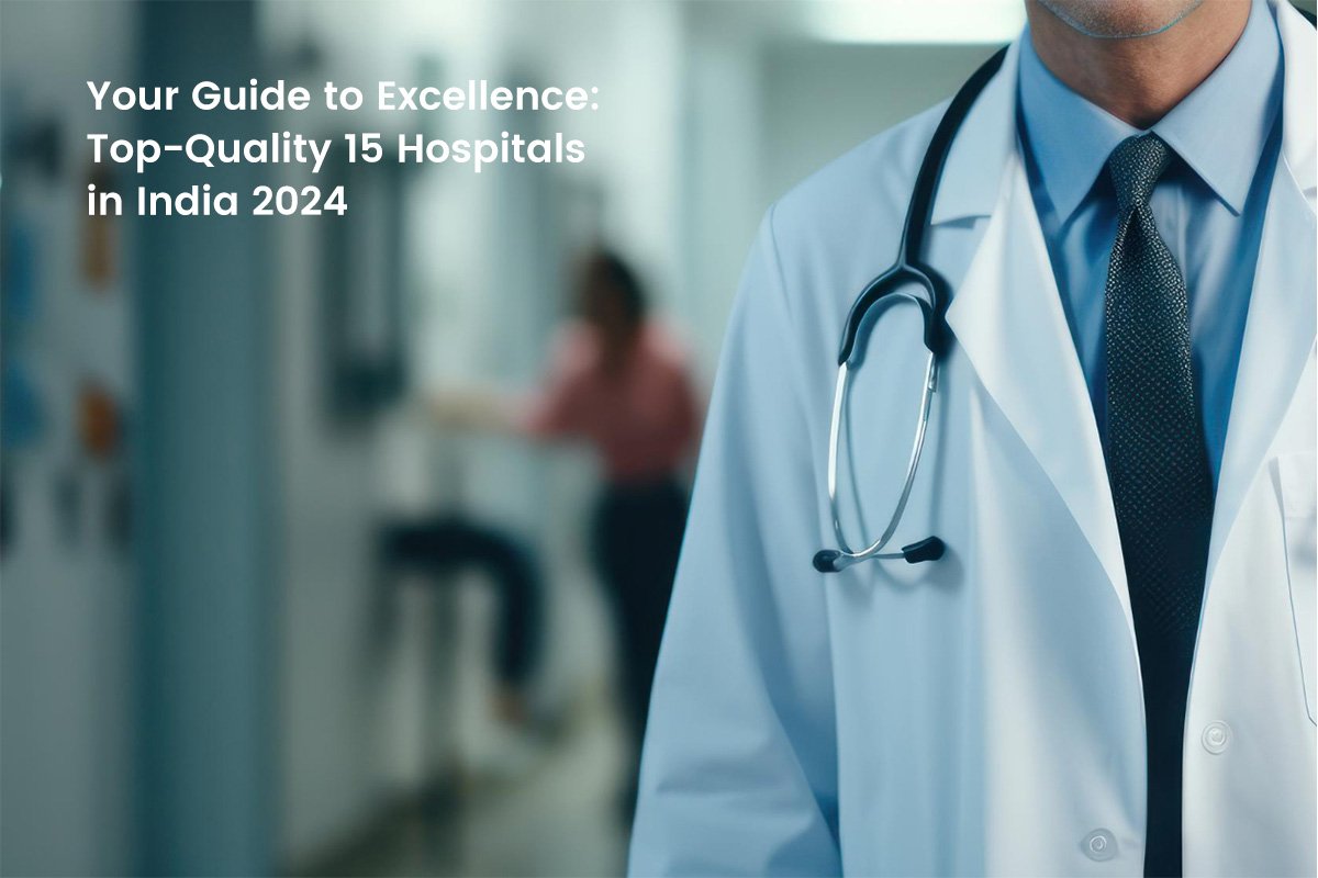 Top-Quality Hospitals in India 2024