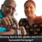 Crowdfunding Tips for Non-profits: How to Create a Successful Campaign?