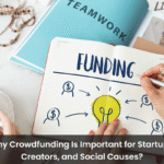 Why Crowdfunding Is Important for Startups, Creators, and Social Causes?
