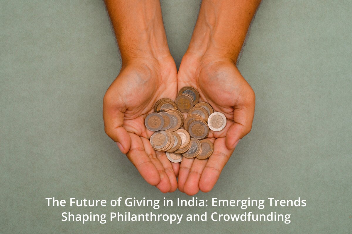 Digital philanthropy and crowdfunding trends shaping the future of charitable giving in India