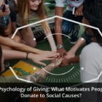 The Psychology of Giving: What Motivates People to Donate to Social Causes?